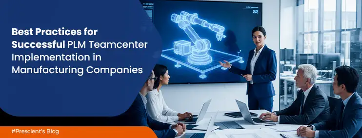 Best Practices for Successful PLM Teamcenter Implementation in Manufacturing Companies