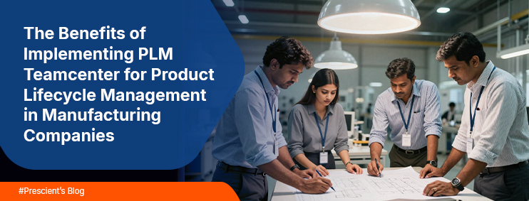 The Benefits of Implementing PLM Teamcenter for Product Lifecycle Management in Manufacturing Companies