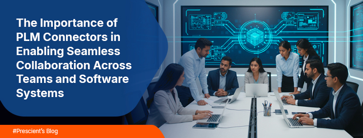 The Importance of PLM Connectors in Enabling Seamless Collaboration Across Teams and Software Systems