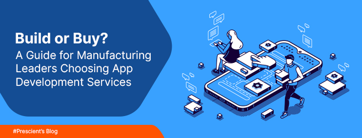Build or Buy? A Guide for Manufacturing Leaders Choosing Application Development Services