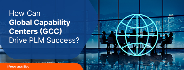 How Can Global Capability Centers (GCC) Drive PLM Success?