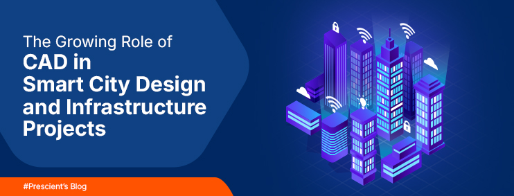 The Growing Role of CAD in Smart City Design and Infrastructure Projects